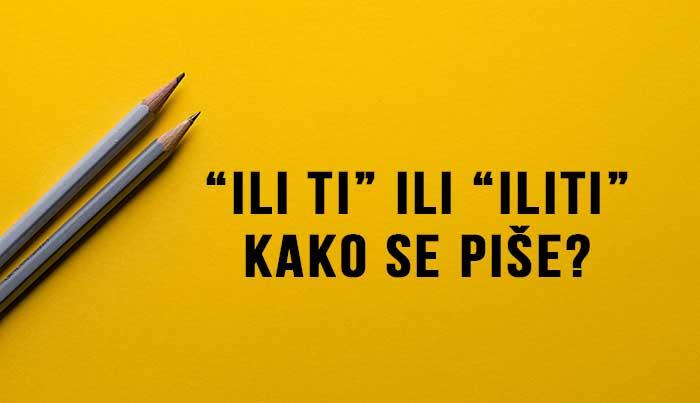 ili ti ili iliti – kako se piše?