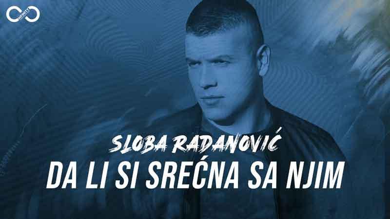 Sloba Radanovic - Da li si srecna sa njim