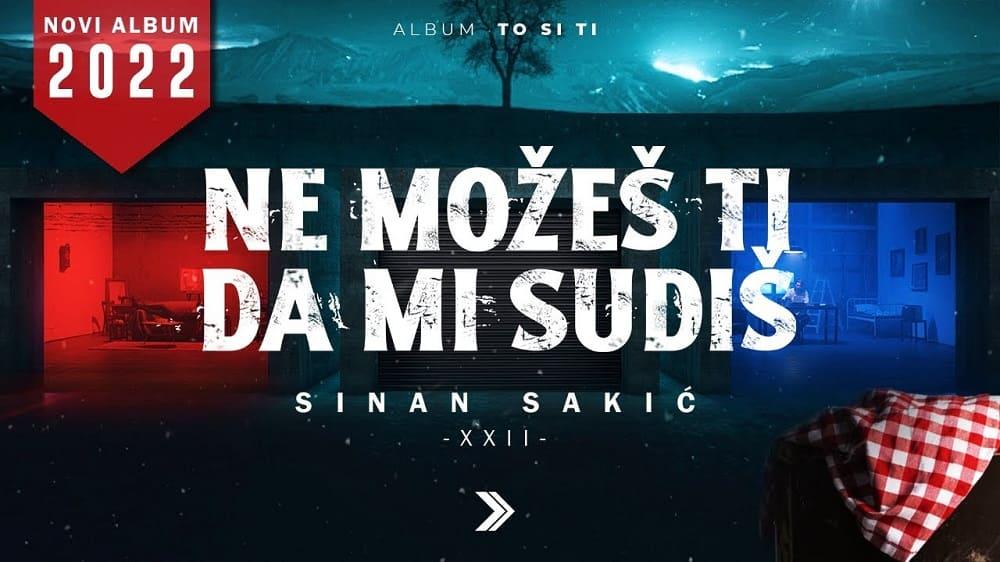 Sinan Sakić - Ne možeš ti da mi sudiš