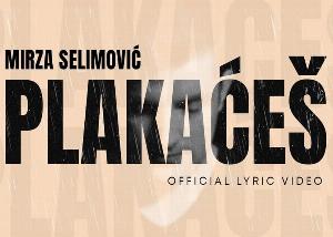 Mirza Selimović – Plakaćeš